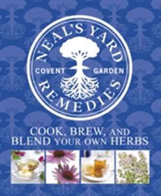 Neal's Yard Remedies Cook, Brew and Blend Your Own Herbs