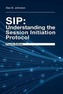 SIP: Understanding the Session Initiation Protocol