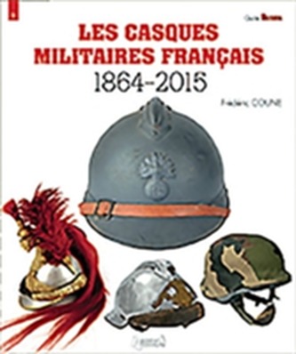 Les Casques Militaires Francais 1864-2015