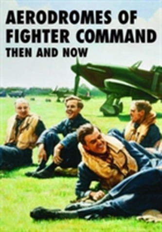 Aerodromes of Fighter Command Then and Now