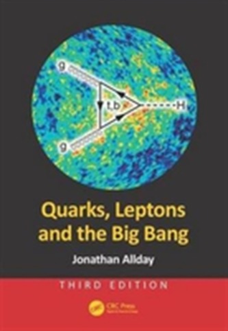 Quarks, Leptons and the Big Bang, Third Edition