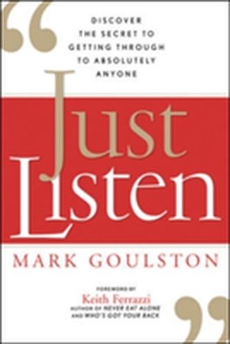Just Listen: Discover the Secret to Getting Through to Absolutely Anyone