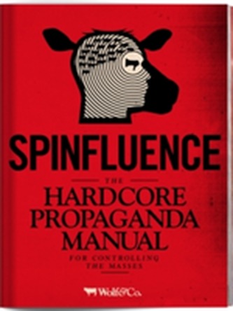 Spinfluence. The Hardcore Propaganda Manual for Controlling the Masses