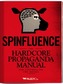 Spinfluence. The Hardcore Propaganda Manual for Controlling the Masses