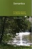 Semantics: A Cognitive Account of Linguistic Meaning