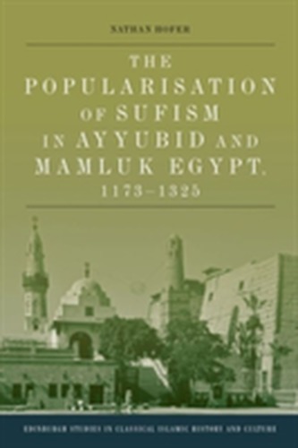 The Popularisation of Sufism in Ayyubid and Mamluk Egypt, 1173-1325