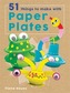 Crafty Makes: 51 Things to Make with Paper Plates