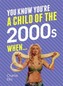 You Know You're a Child of the 2000s When...