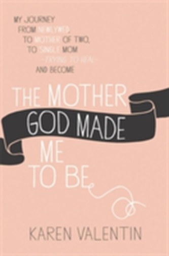 The Mother God Made Me To Be