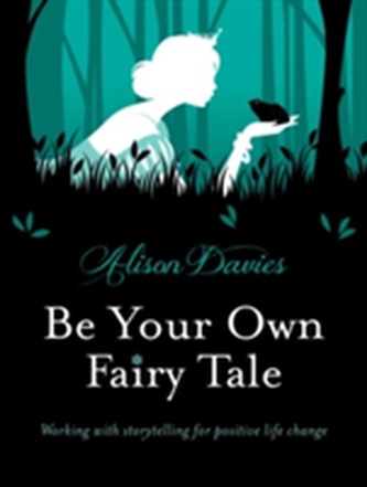 Be Your Own Fairy Tale: Working with storytelling for positive life