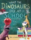 What The Dinosaurs Did At School