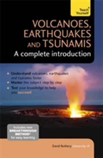 Volcanoes, Earthquakes and Tsunamis: A Complete Introduction: Teach Yourself