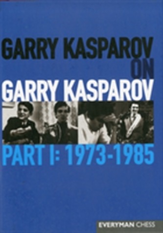 Garry Kasparov on Garry Kasparov, Part 1: 1973-1985