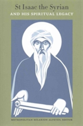 St Isaac the Syrian and His Spiritual Legacy
