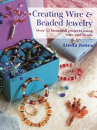 Creating Wire and Beaded Jewelry