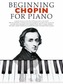 Beginning Chopin  for Piano