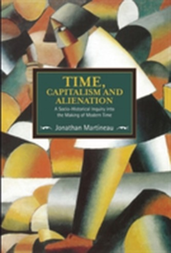 Time, Capitalism, And Alienation: A Socio-historical Inquiry Into The Making Of Modern Time