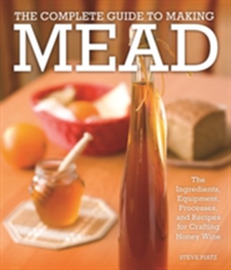 The Complete Guide to Making Mead