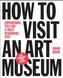 How to Visit an Art Museum