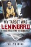 My Target Was Leningrad