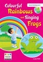 Colourful Rainbows and Singing Frogs