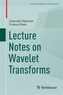Lecture Notes on Wavelet Transforms