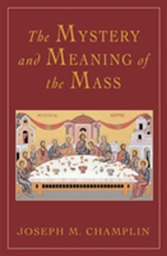 The Mystery and Meaning of the Mass