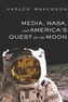 Media, NASA, and America's Quest for the Moon