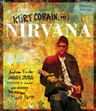 Kurt Cobain and Nirvana - Updated Edition