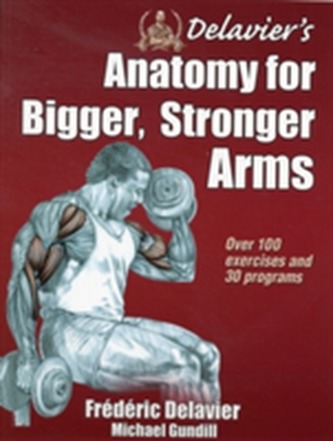 Delavier's Anatomy for Bigger, Stronger Arms