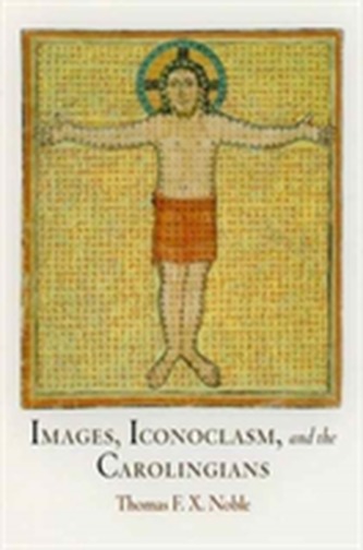 Images, Iconoclasm, and the Carolingians