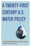 A Twenty-First Century U.S. Water Policy