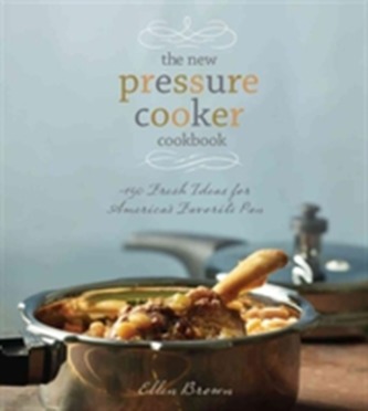 The New Pressure Cooker Cookbook