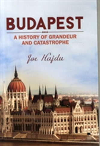 Budapest: A History of Grandeur and Catastrophe