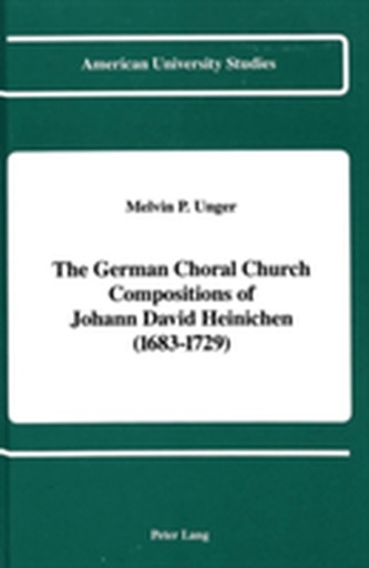 The German Choral Church Compositions of Johann David Heinichen (1683-1729)