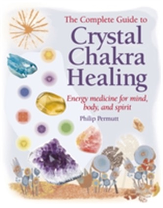 The Complete Guide to Crystal Chakra Healing