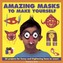 Amazing Masks to Make Yourself