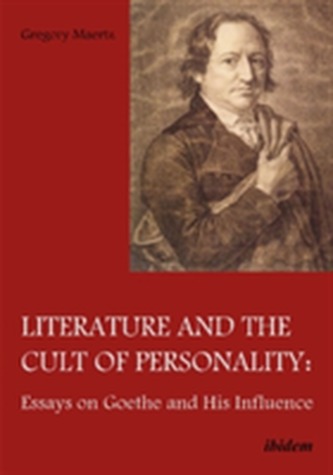 Literature and the Cult of Personality - Essays on Goethe and His Influence
