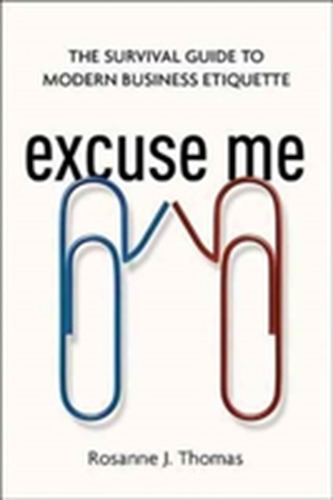 Excuse Me: The Survival Guide to Modern Business Etiquette