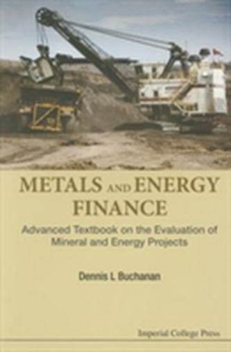 Metals And Energy Finance: Advanced Textbook On The Evaluation Of Mineral And Energy Projects