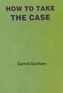 How to Take the Case