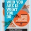 Who You Are is What You Do