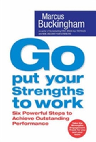 Go Put Your Strengths To Work: Learn the Three Vital Skills for Flourishing at Work