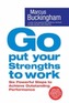 Go Put Your Strengths To Work: Learn the Three Vital Skills for Flourishing at Work