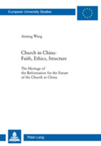 Church in China: Faith, Ethics, Structure
