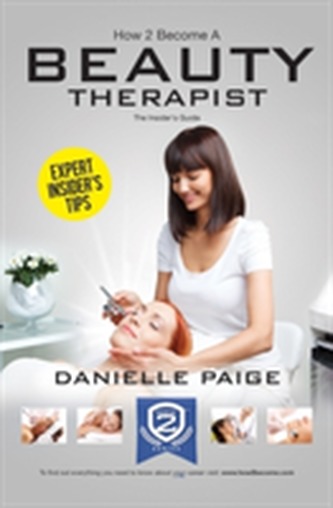 How to Become a Beauty Therapist: The Complete Insider's Guide to Becoming a Beauty Therapist (How2become)