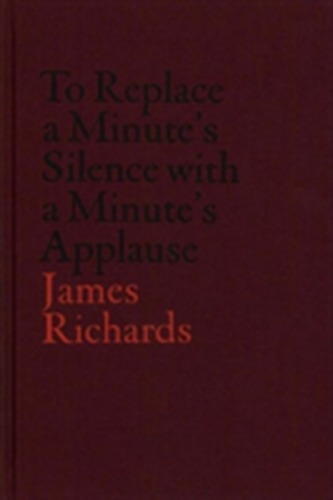V-A-C Collection: James Richards: To Replace a Minute's Silence with a Minute's Applause