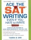 Ace the SAT Writing Even If You Hate to Write