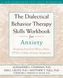 The Dialectical Behaviour Therapy Skills Workbook for Anxiety