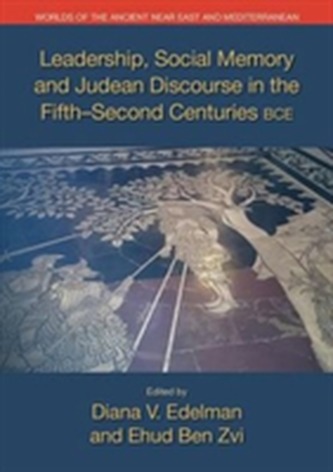 Leadership, Social Memory, and Judean Discourse in the Fifth-Second Centuries BCE